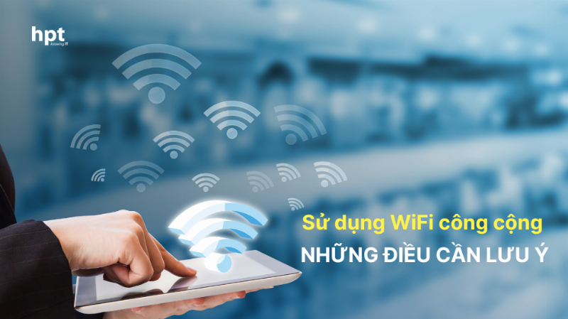 Vấn Đề Cần Lưu Ý Khi Sử Dụng Internet Công Cộng