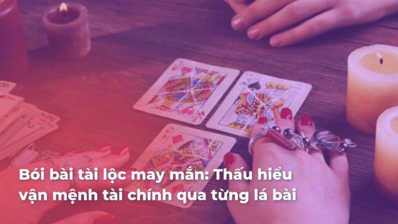 Bói bài tài lộc may mắn hôm nay: Khám phá ý nghĩa