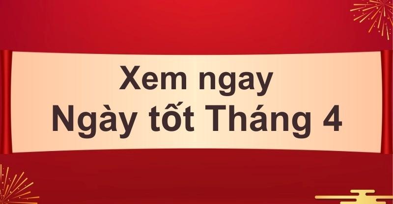 Chọn ngày tốt khai trương tháng 4 năm 2023