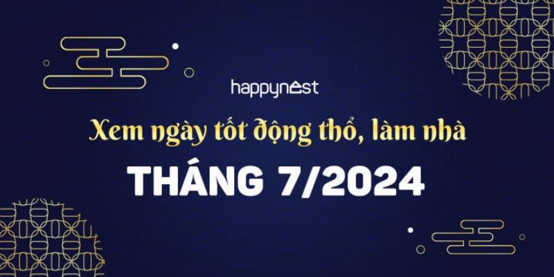 Lưu Ý Chọn Ngày Làm Nhà Tháng 7/2023