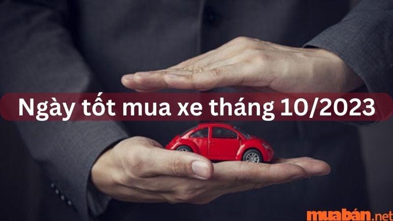 Ngày Tốt Mua Xe Tháng 10/2023 Theo Phong Thủy