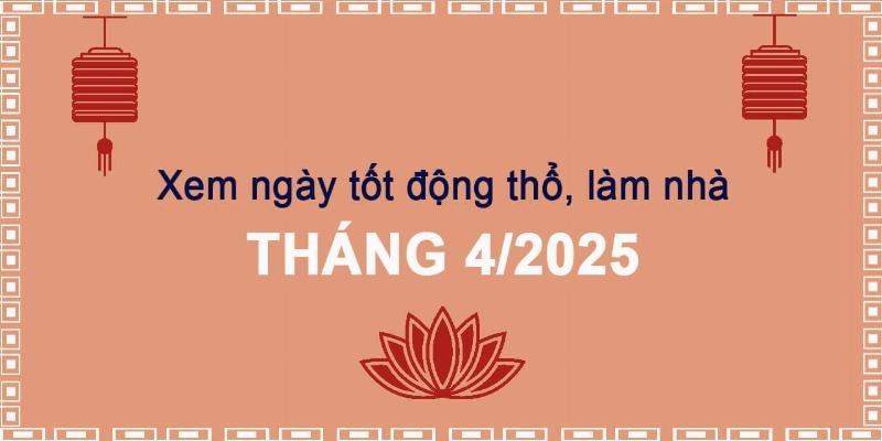 Nghi Lễ Động Thổ Tháng 4 Năm 2022