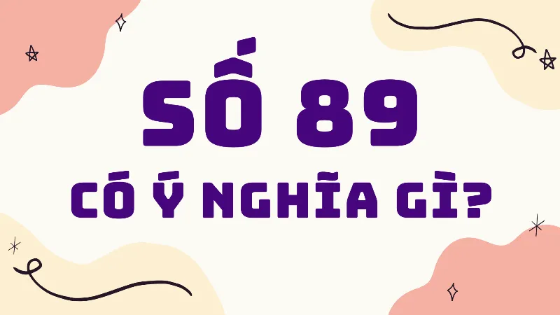 Ý nghĩa số 89 trong giấc mơ