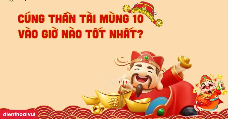 Giờ Cúng Thần Tài Mùng 10 Cho Từng Cung Mệnh