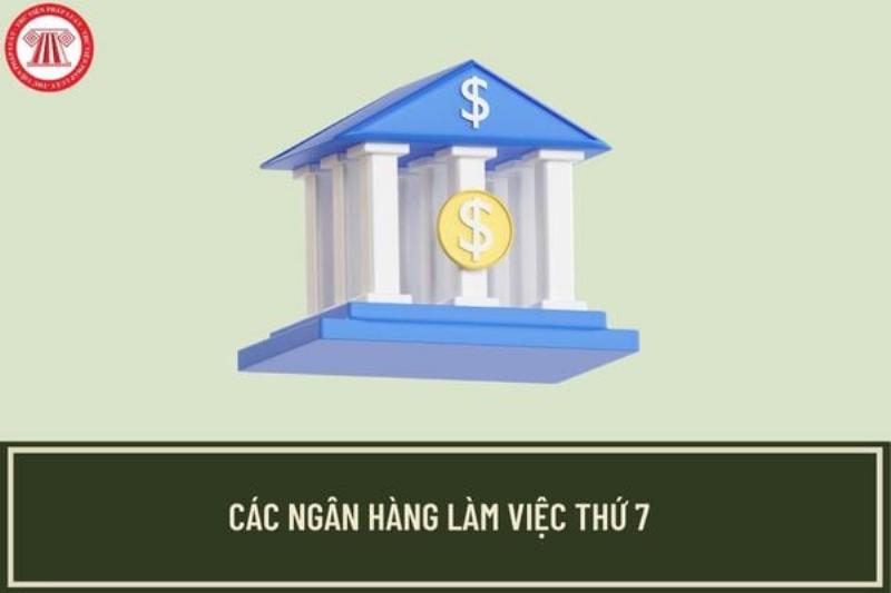 Lịch Làm Việc Ngân Hàng Thứ Bảy