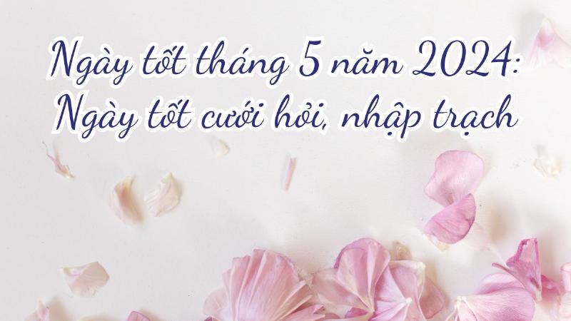 Ngày tốt cưới hỏi tháng 5 2023