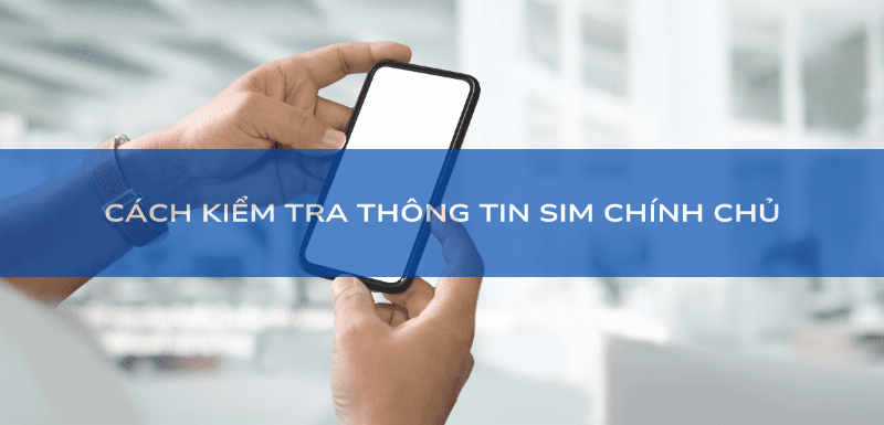 Kiểm tra sim chính chủ định kỳ