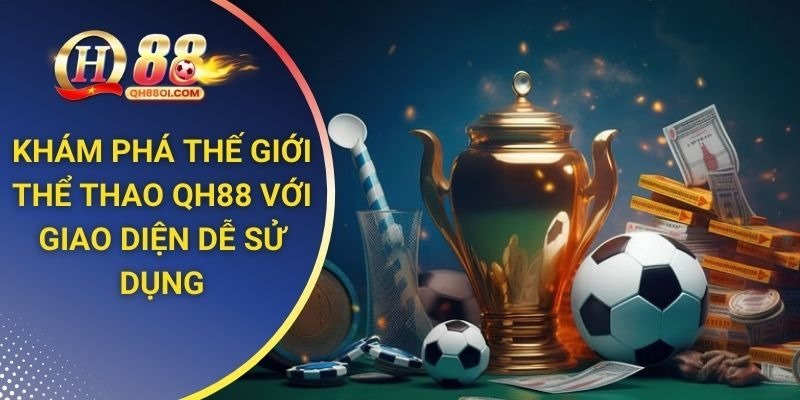 Trải nghiệm giao diện Thể thao QH88 – Nhanh chóng, dễ sử dụng
